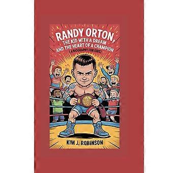 Randy orton - the kid with a dream and the heart of a champion