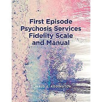First Episode Psychosis Services Fidelity Scale (FEPS FS 1.0) and Manual