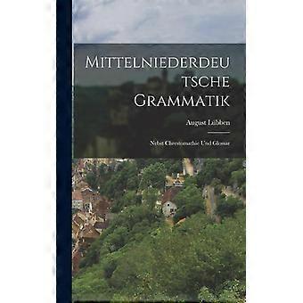 Mittelniederdeutsche Grammatik Nebst Chrestomathie Und Glossar - August Lbben - Hardcover - English Book - History