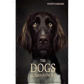 Os Cães, os Humanos e os Animais - Vincent Lagrange - Capa Dura - Livro em Inglês - Ciência, Medicina e Natureza