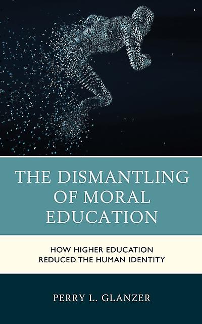 The Dismantling Of Moral Education by Perry L. Glanzer Paperback