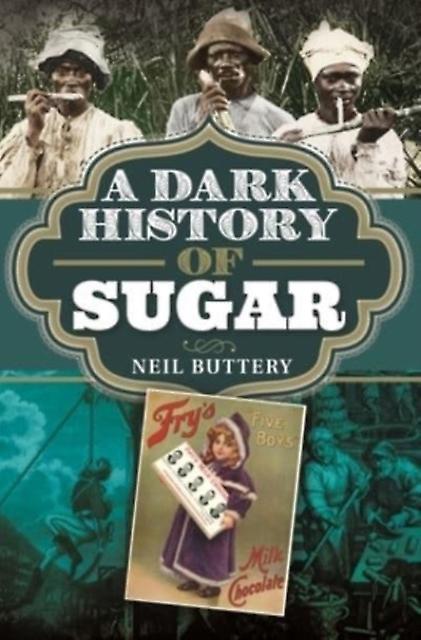 A Dark History Of Sugar by Neil Buttery Paperback Book