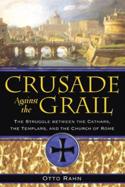 Crusade Against The Grail by Otto Rahn Paperback