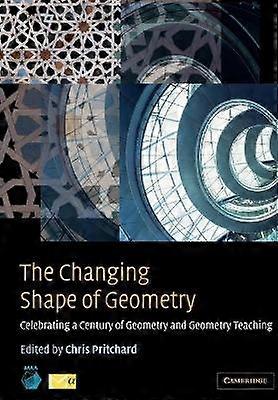 The Changing Shape of Geometry Celebrating a Century of Geometry and Geometry Teaching Maa Spectrum Series