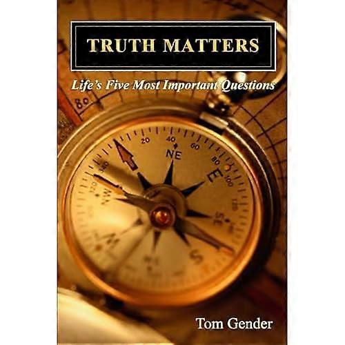 Truth Matters : Life's Five Most Important Questions