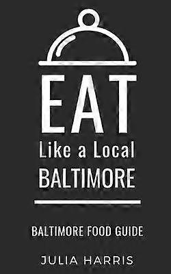 Eat Like a Local Baltimore Baltimore Food Guide 5