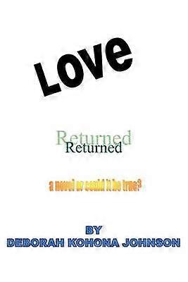 Love Returned A Novel Or Could It Be True?