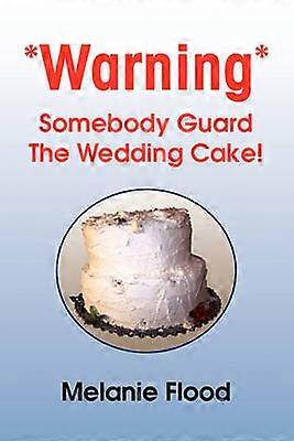 Warning Somebody Guard the Wedding Cake