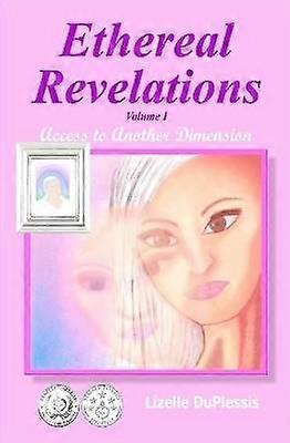Ethereal Revelations - Volume I: Access to Another Dimension