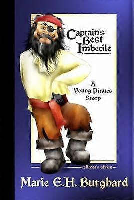 Captain's Best Imbecile: A Young Pirate's Story: Collector's Edition