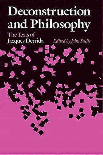Deconstruction and Philosophy: The Texts of Jacques Derrida