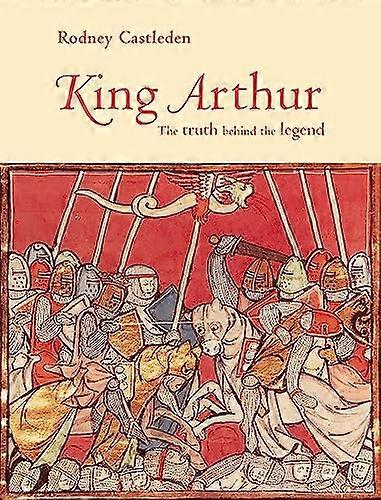 King Arthur: The Truth Behind the Legend