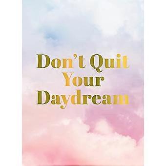 Dont Quit Your Daydream Inspiration for Daydream Believers