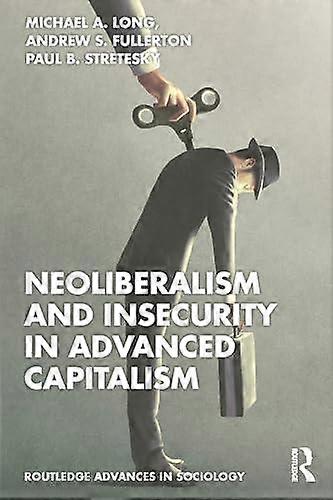 Neoliberalism And Insecurity In Advanced Capitalism by Stretesky, Paul B. University of Lincoln, UK Paperback