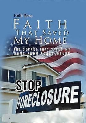 Faith That Saved My Home The Secret That Saved My Home from Foreclosure