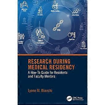 Research During Medical Residency A How To Guide For Residents And Faculty Mento - Lynne Bianchi