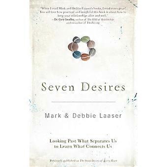 The Seven Desires Looking Past What Separates Us To Learn What Connects Us - Marl Laaser