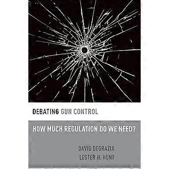 Debating Gun Control How Much Regulation Do We Need?