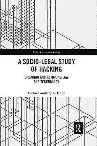 A Socio Legal Study of Hacking: Breaking and Remaking Law and Technology