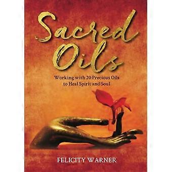 Sacred Oils Working with 20 Precious Oils to Heal Spirit and Soul