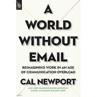Un mondo senza e-mail: reinventare il lavoro in un'epoca di sovraccarico di comunicazione