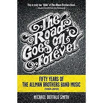 The Road Goes on Forever: Fifty Years of The Allman Brothers Band Music (1969-2019) (Music and the American South Series)