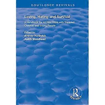 Liefhebben, haten en overleven: handboek voor iedereen die werkt met kinderen en jongeren met problemen (Routledge Revivals)