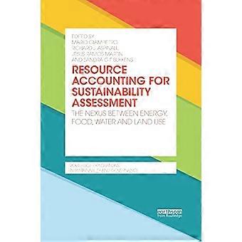Ressourcenbilanzierung für die Nachhaltigkeitsbewertung: Der Zusammenhang zwischen Energie, Nahrung, Wasser und Landnutzung (Routledge Explorations in Sustainability and Go)