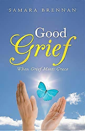 Good Grief: When Grief Meets Grace