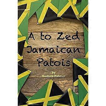 A till Zed jamaicansk patois: Fraser du behöver känna till när du pratar med en jamaican: A till Zed jamaicansk patois är en organiserad sammankomst av s