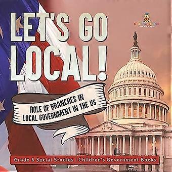 Laten we lokaal gaan! : Rol van afdelingen in de lokale overheid in de VS Grade 6 Social Studies Children's Government Books