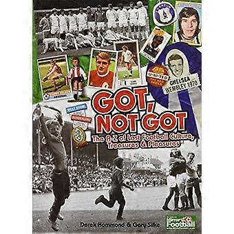Obtenu, pas obtenu : The A-Z de Culture de Football perdue, de trésors et de plaisirs