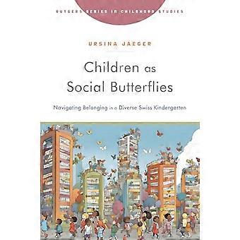 Kinder als soziale Schmetterlinge: Zugehörigkeit in einem vielfältigen Schweizer Kindergarten (Rutgers Series in Childhood Studies)