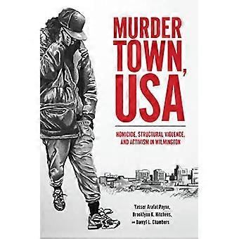 Murder Town USA Homicide Structural Violence and Activism in Wilmington