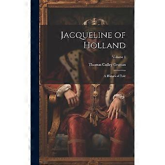 Jacqueline of holland a historical tale volume 1