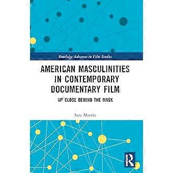 American Masculinities in Contemporary Documentary Film Up Close Behind the Mask