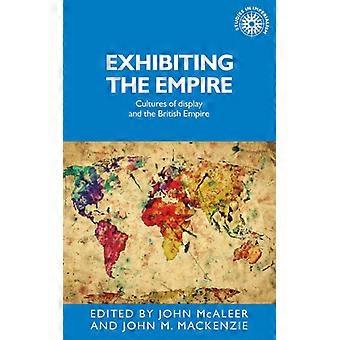 Exibindo as Culturas do Império e o Império Britânico - Manchester University Press - Capa dura - Livro em inglês - História