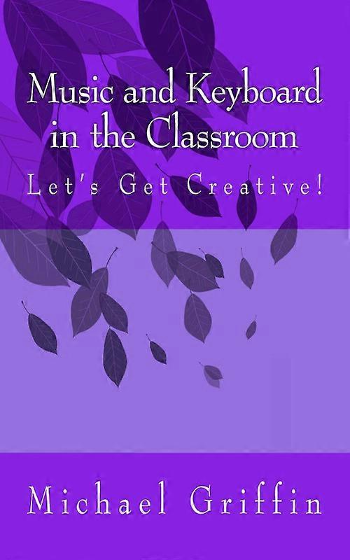 Music And Keyboard In The Classroom Lets Get Creative