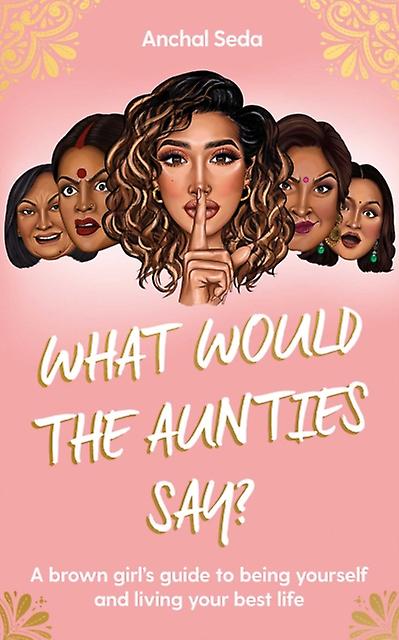 What Would The Aunties Say by Anchal Seda Hardback Book