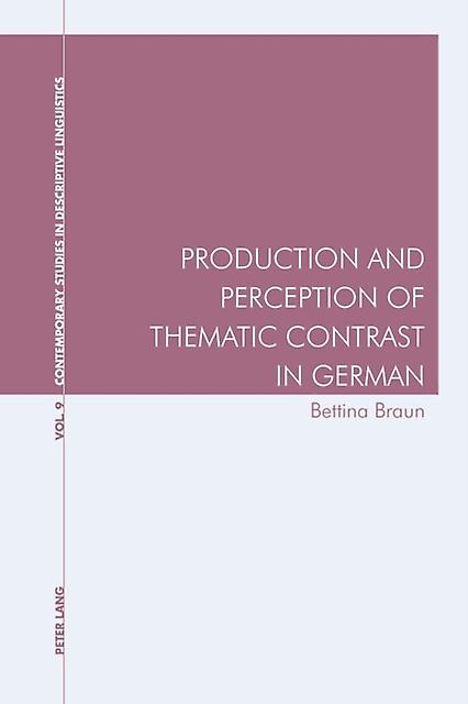 Production And Perception Of Thematic Contrast In German by Bettina Braun Paperback