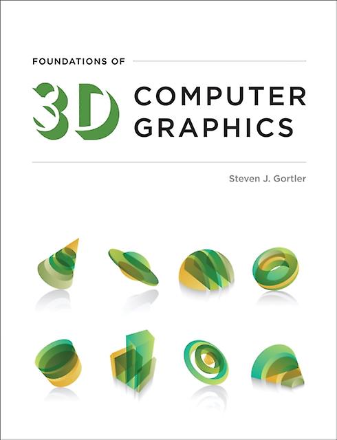 Foundations Of 3d Computer Graphics by Steven J. Gortler Paperback Book