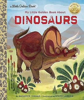 My Little Golden Book About Dinosaurs by Dennis R. Shealy Hardback Book