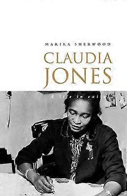 Claudia Jones A Life in Exile