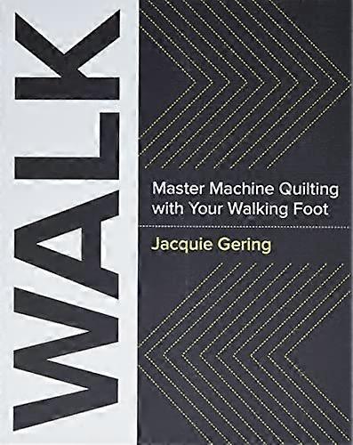 Walk: Master Machine Quilting with Your Walking Foot