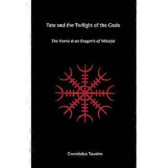 Fate And The Twilight Of The Gods The Norns And An Exegesis Of Voluspa - Gwendolyn Taunton - Paperback - en Book