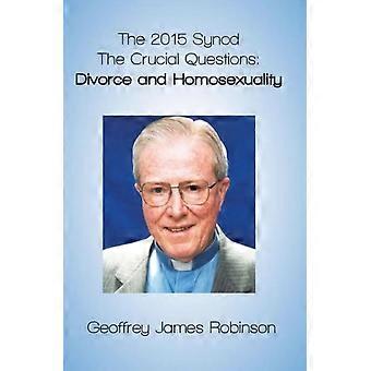 The 2015 Synod. The Crucial Questions Divorce And Homosexuality - Geoffrey Robinson