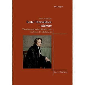 Bertel Thorvaldsen - Celebrity Visualisierungen Eines Knstlerkults Im Frhen 19. - Tabea Schindler