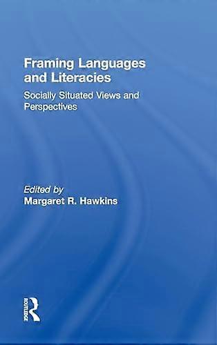 Framing Languages and Literacies: Socially Situated Views and Perspectives