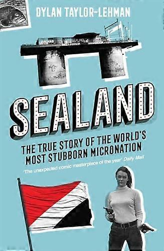 Sealand: The True Story of the Worlds Most Stubborn Micronation