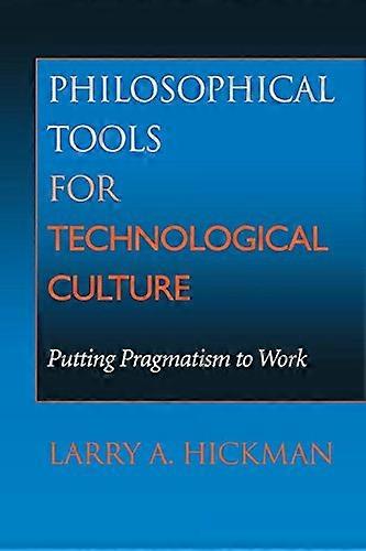 Philosophical Tools for Technological Culture: Putting Pragmatism to Work